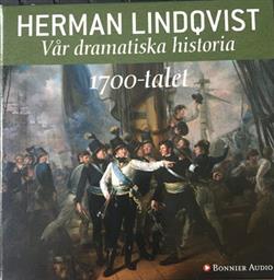 lataa albumi Herman Lindqvist - Vår Dramatiska Historia 1700 talet