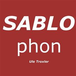 lyssna på nätet Ule Troxler - SABLOphon