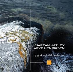 baixar álbum Kjartan Hatløy, Arve Henriksen - Eg Gjekk Ned Til Denne Fjorden