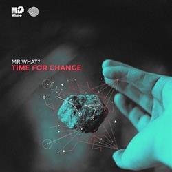 Mr What - Time For Change