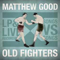 ladda ner album Matthew Good - Old Fighters