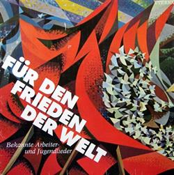 last ned album Various - Für Den Frieden Der Welt Bekannte Arbeiter Und Jugendlieder
