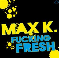 lyssna på nätet Max K - Fucking Fresh