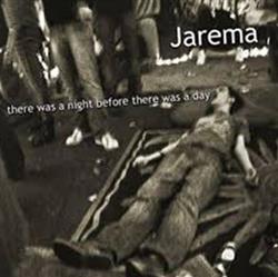 online anhören Jarema - There Was A Night Before There Was A Day