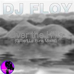 lataa albumi DJ Floy - Over The Hills Gilbert Le Funk Mixes