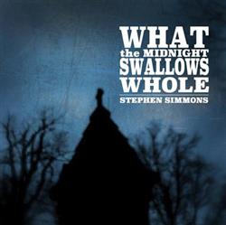 ladda ner album Stephen Simmons - What The Midnight Swallows Whole