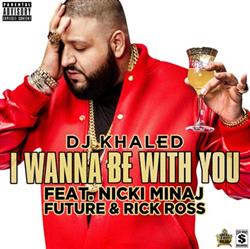 Download DJ Khaled Feat Nicki Minaj, Future & Rick Ross - I Wanna Be With You