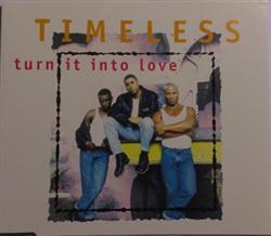ascolta in linea Timeless - Turn It Into Love