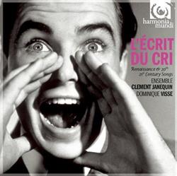 écouter en ligne Ensemble Clément Janequin, Dominique Visse - LEcrit Du Cri Renaissance 19th To 21st Century Songs