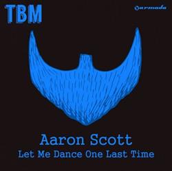écouter en ligne Aaron Scott - Let Me Dance One Last Time