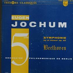 descargar álbum Beethoven Eugen Jochum, Orchestre Philharmonique De Berlin - 5eme Symphonie En Ut Mineur Op 67