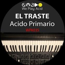 lyssna på nätet El Traste - Acido Primario