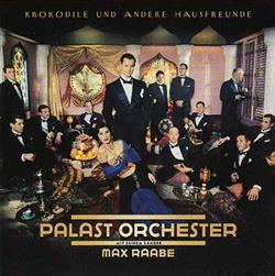 last ned album Palast Orchester Mit Seinem Sänger Max Raabe - Krokodile Und Andere Hausfreunde