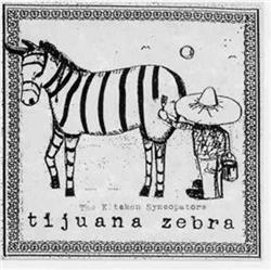 last ned album The Kitchen Syncopators - Tijuana Zebra