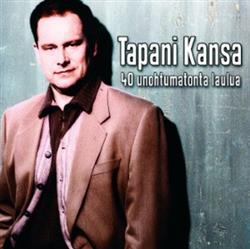 last ned album Tapani Kansa - 40 Unohtumatonta Laulua