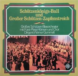 télécharger l'album Großes SchützenBlasorchester Mit FürstPlessHörnern Und Chor Dirigent Werner Gummelt - Schützenkönigs Ball Und Großer Schützen Zapfenstreich