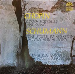 lataa albumi Frédéric Chopin, Robert Schumann, Angelica May, Ivan Klánský - Sonata For Cello And Piano Fünf Stücke Im Volkston Adagio And Allegro