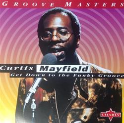Album herunterladen Curtis Mayfield - Get Down To The Funky Groove