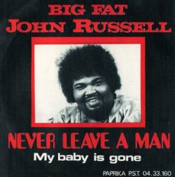 télécharger l'album Big Fat John Russell - Never Leave A Man My Baby Is Gone