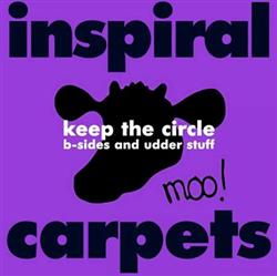 Inspiral Carpets - Keep The Circle B Sides And Udder Stuff