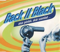 télécharger l'album Back II Black - Akár Péntek Akár Szombat
