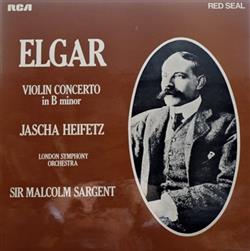 Download Elgar Jascha Heifetz, London Symphony Orchestra, Sir Malcolm Sargent - Violin Concerto In B Minor