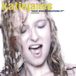 Katie Janes - Swim While Breathing In Remixes