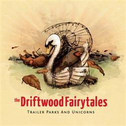 lytte på nettet The Driftwood Fairytales - Trailer Parks And Unicorns