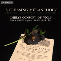 online anhören Chelys Consort Of Viols, Emma Kirkby, James Akers - A Pleasing Melancholy