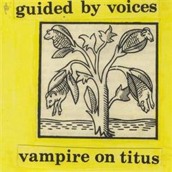descargar álbum Guided By Voices - Vampire On Titus Propeller