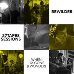 last ned album Bewilder - When Im Gone I Wonder