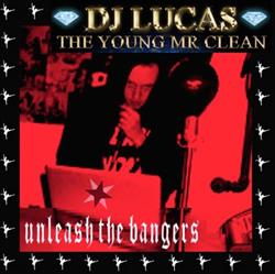 Download DJ Lucas The Young Mr Clean - Unleash The Bangers