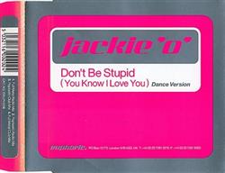 écouter en ligne Jackie 'O' - Dont Be Stupid You Know I Love You Dance Version