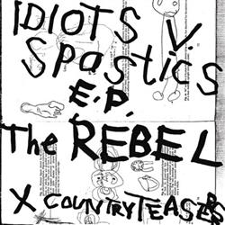 lytte på nettet The Rebel Ex Country Teasers - Idiots V Spastics
