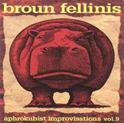 ouvir online Broun Fellinis - Aphrokubist Improvisations Vol9