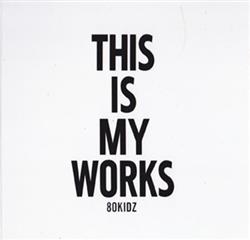 télécharger l'album 80Kidz - This Is My Works 02