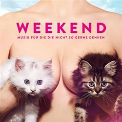 Download Weekend - Musik Für Die Die Nicht So Gerne Denken