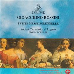 télécharger l'album Gioacchino Rossini Societa Cameristica Di Lugano, Edwin Loehrer - Petit Messe Solennelle