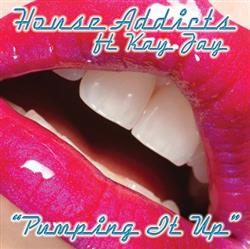 Album herunterladen House Addicts Ft Kay Jay - Pumping It Up