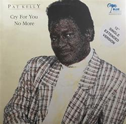 Download Pat Kelly - Cry For You No More What Goes On In Your Mind