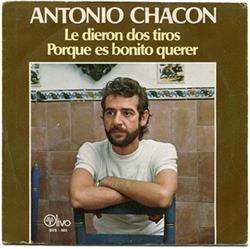 last ned album Antonio Chacon - Le Dieron Dos Tiros Porque Es Bonito Querer
