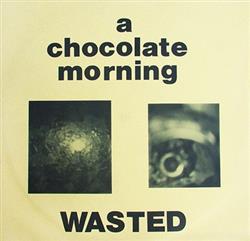 écouter en ligne A Chocolate Morning - Wasted