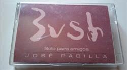 online luisteren José Padilla - Bush Solo Para Amigos