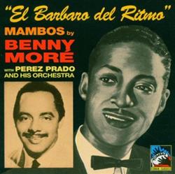 escuchar en línea Benny More With Perez Prado And His Orchestra - El Barbaro Del Ritmo