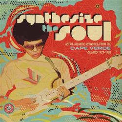 Download Various - Synthesize The Soul Astro Atlantic Hypnotica From The Cape Verde Islands 1973 1988