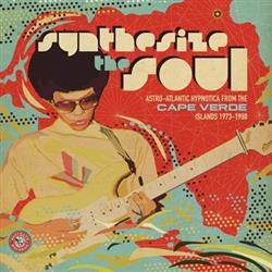 ladda ner album Various - Synthesize The Soul Astro Atlantic Hypnotica From The Cape Verde Islands 1973 1988