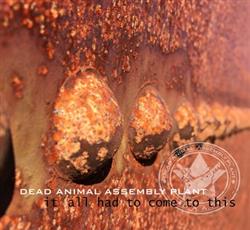 écouter en ligne Dead Animal Assembly Plant - It All Had To Come To This