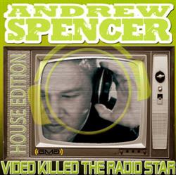 lataa albumi Andrew Spencer - Video Killed The Radio Star House Edition