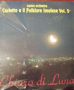 last ned album Nuova Orchestra Carletto E Il Folklore Imolese - Chiaro Di Luna Vol5