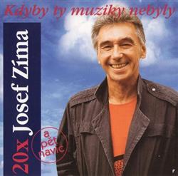 Download Josef Zíma - 20x Josef Zíma Kdyby Ty Muziky Nebyly A Pět Navíc